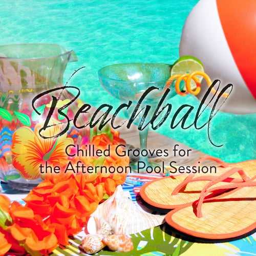Cover von Beachball: Chilled Grooves for the Afternoon Pool Session